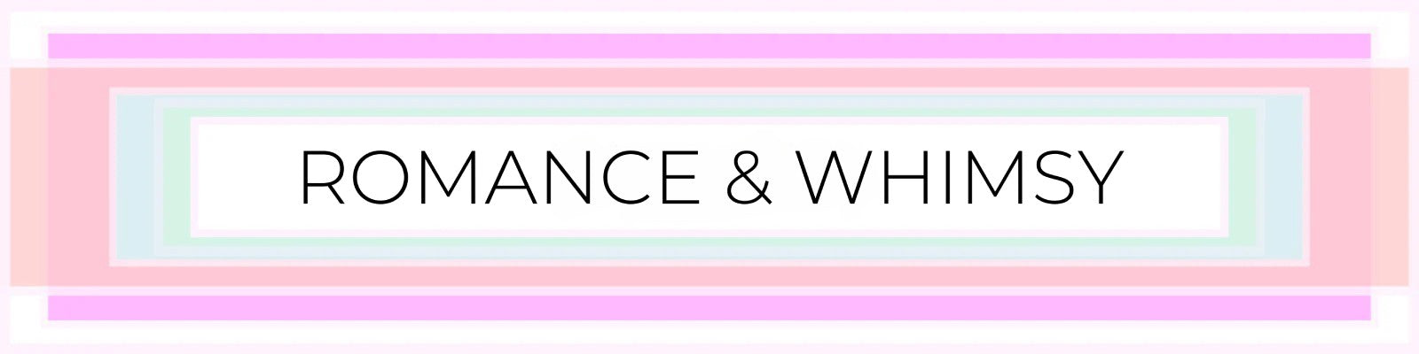 Romance & Whimsy