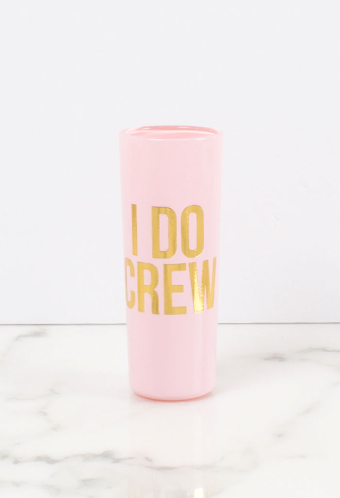 Shot Glass- I Do Crew