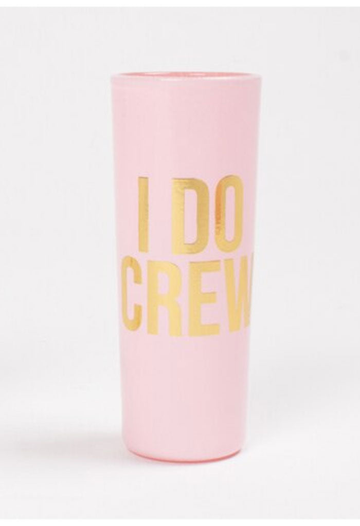 Shot Glass- I Do Crew